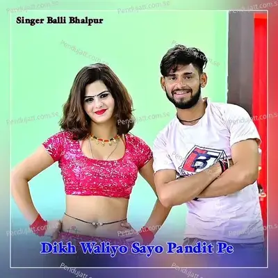 Dikh Waliyo Sayo Pandit Pe - Balli Bhalpur album cover 
