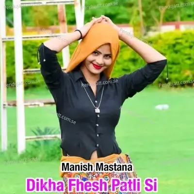 Dikha Fhesh Patli Si - Bharat Kasana