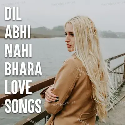 Dil Abhi Bhara Nahi - Love Songs - Various Artists