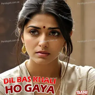 Dil Bas Khali Ho Gaya - Bani album cover 