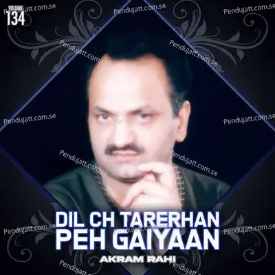 Dil Ch Tarerhan Peh Gaiyaan  Vol  134 - Akram Rahi cover album