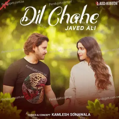 Dil Chahe - Javed Ali