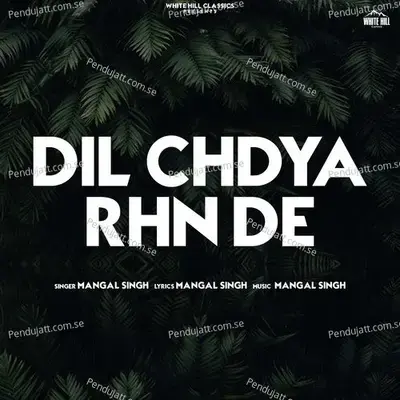 Dil Chdya Rhn De - Mangal Singh album cover 