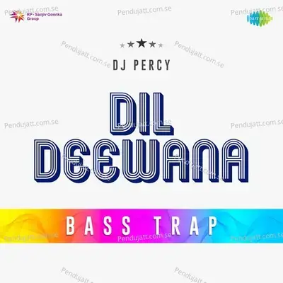 Dil Deewana Bass Trap - Dj Percy album cover 