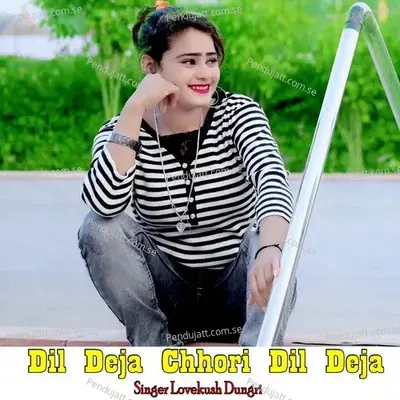 Dil Deja Chhori Dil Deja - Lovekush Dungri cover album