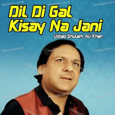 Dil Di Gal Kisay Na Jani - Ghulam Ali album cover 