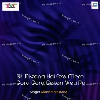 Dil Diwana Hai Gyo Mero Gore Gore Galan Wali Pe - Manish Mastana album cover 