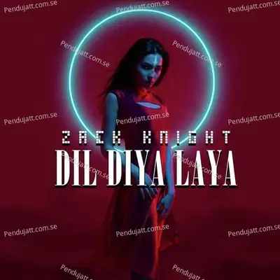 Dil Diya Laya - Zack Knight album cover 