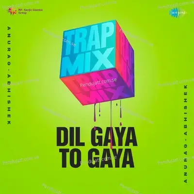 Dil Gaya To Gaya - Trap Mix - Anurag Abhishek album cover 