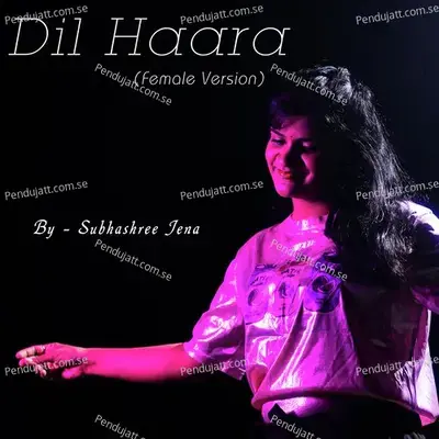 Dil Haara - Subhashree Jena album cover 