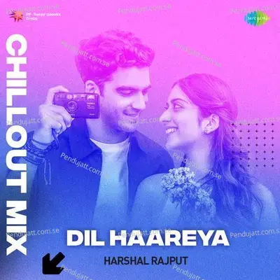 Dil Haareya - Chillout Mix - Harshal Rajput album cover 