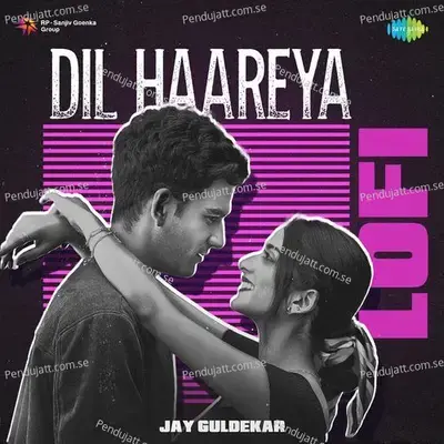 Dil Haareya - Lofi - Jay Guldekar album cover 