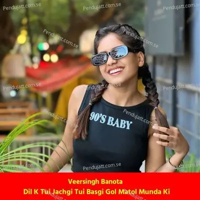 Dil K Tui Jachgi Tui Basgi Gol Matol Munda Ki - Veersingh Banota album cover 