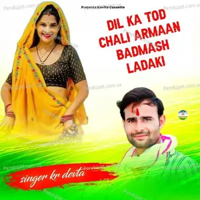 Dil Ka Tod Chali Armaan Badmash Ladaki - KR Devta