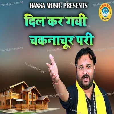 Dil Kar Gayi Chaknachur Pari - Harendra Nagar