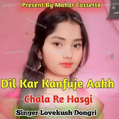 Dil Kar Kanfuj Aakh Chala Re Hasgi - Lovekush Dungri album cover 