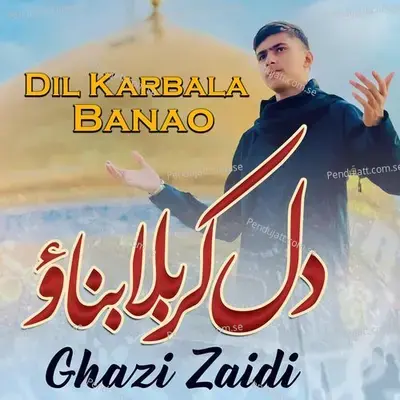 Dil Karbala Banao - Ghazi Zaidi album cover 