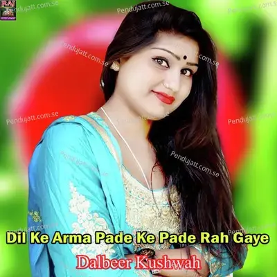 Dil Ke Arma Pade Ke Pade Rah Gaye - Dalbeer Kushwah album cover 