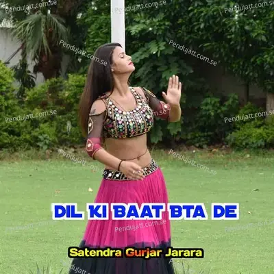 Dil Ki Baat Bta De - Satendra Gurjar Jarara