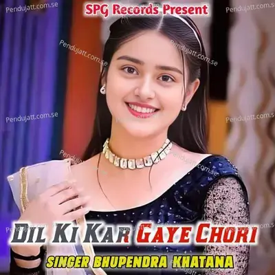 Dil Ki Kar Gaye Chori - Bhupendra Khatana album cover 