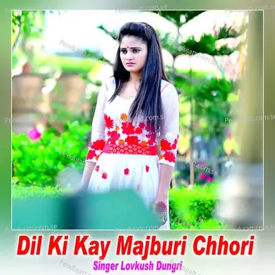 Dil Ki Kay Majburi Chhori - Lovkush Dungri album cover 