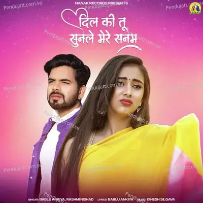 Dil Ki Tu Sunle Mere Sanam - Bablu Ankiya