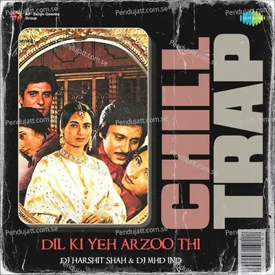 Dil Ki Yeh Arzoo Thi - Chill Trap - DJ Harshit Shah album cover 