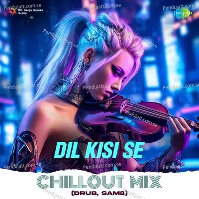 Dil Kisi Se Chillout Mix - Arjun Kanungo album cover 