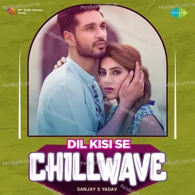 Dil Kisi Se - Chillwave - Sanjay S Yadav album cover 