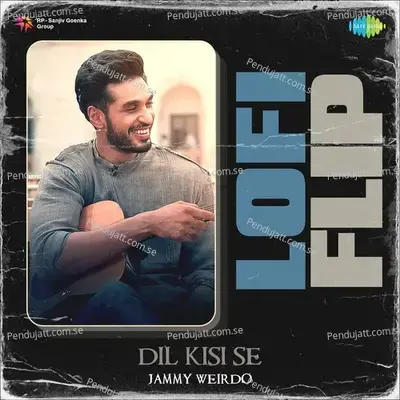 Dil Kisi Se Lofi Flip - Jammy Weirdo album cover 