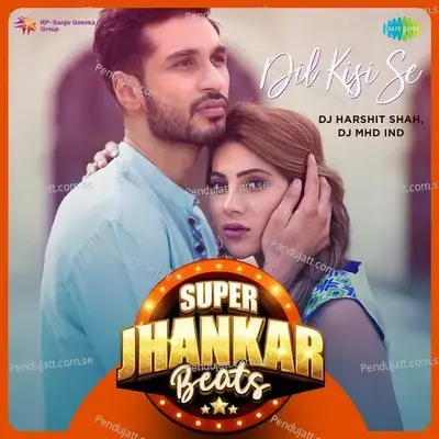 Dil Kisi Se - Super Jhankar Beats - DJ Harshit Shah album cover 