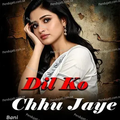 Dil Ko Chhu Jaye - Bani album cover 