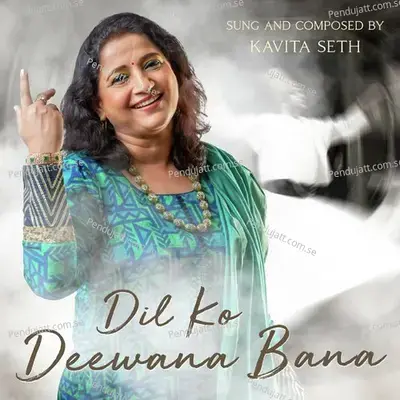 Dil Ko Deewana Bana - Kavita Seth album cover 