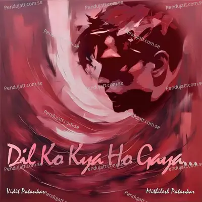 Dil Ko Kya Ho Gaya - Mithilesh Patankar album cover 