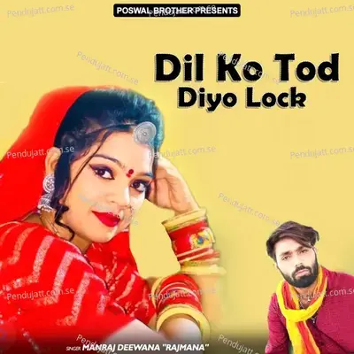Dil Ko Tod Diyo Lock - Manraj Deewana 