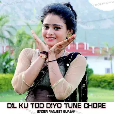 Dil Ku Tod Diyo Tune Chore - Dev Kasana