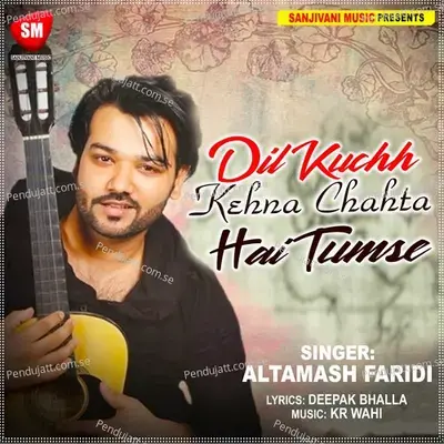 Dil Kuchh Kehna Chahta Hai Tumse - Altamash Faridi album cover 