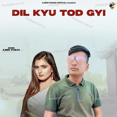 Dil Kyu Tod Gyi - Ajesh Kumar album cover 