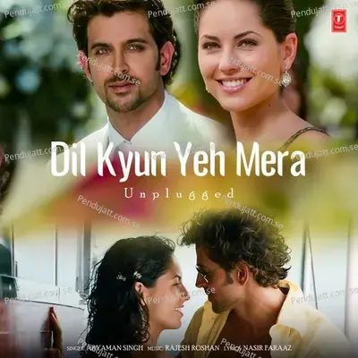 Dil Kyun Yeh Mera Unplugged - Aryaman Singh album cover 