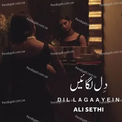 Dil Lagaayein - Ali Sethi album cover 