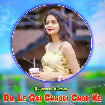 Dil Le Gai Chhori Chor Ke - Bhupendra Khatana