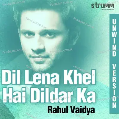 Dil Lena Khel Hai Dildar Ka - Unwind Version mp3 song