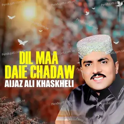 Dil Maa Daie Chadaw - Aijaz Ali Khaskheli album cover 