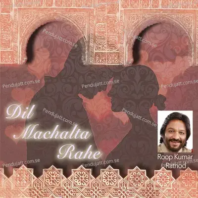 Dil Machalta Rahe - Roopkumar Rathod