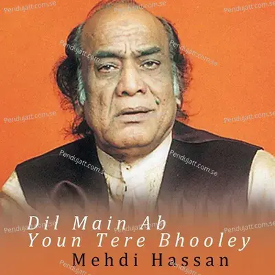 Dil Main Ab Youn Tere Bhooley - Mehdi Hassan album cover 