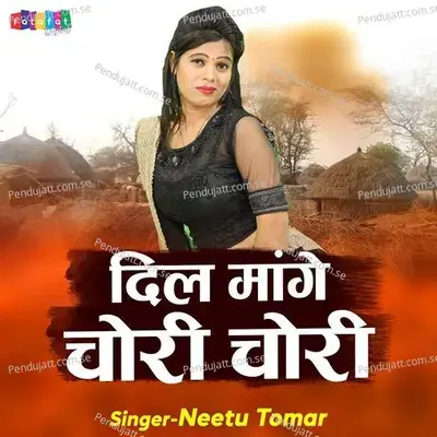 Dil Mange Chori Chori - Neetu Tomar album cover 