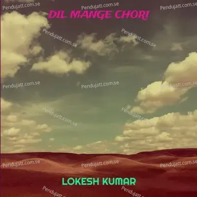 Dil Mange Chori - Lokesh Kumar