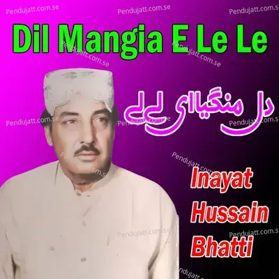 Dil Mangia E Le Le - Inayat Hussain Bhatti album cover 