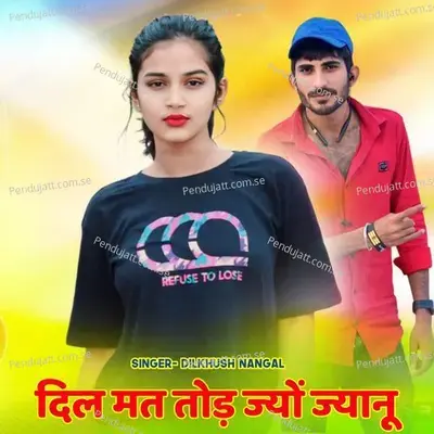 Dil Mat Tod Jyo Jyanu - Dilkhush Nangal album cover 