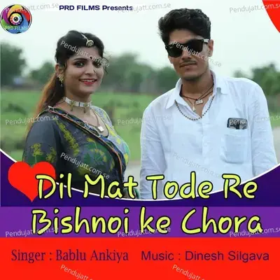 Dil Mat Tode Re Bishnoi Ke Chora - Bablu Ankiya